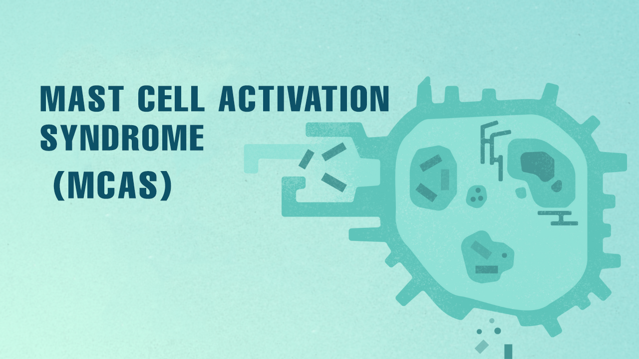 Is MCAS (Mast Cell Activation Syndrome) causing your mystery symptoms?